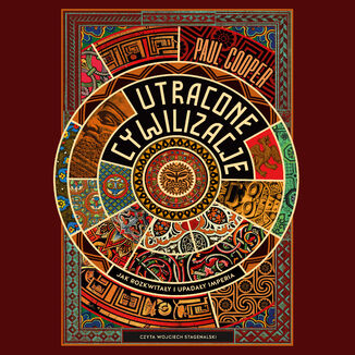 Utracone cywilizacje. Jak rozkwitały i upadały imperia Paul Cooper - audiobook MP3