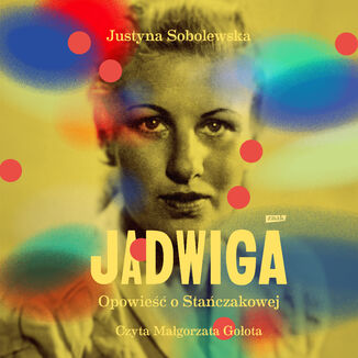 Jadwiga. Biografia Stańczakowej Justyna Sobolewska - audiobook MP3