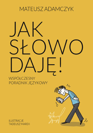 Jak słowo daję. Współczesny poradnik językowy Mateusz Adamczyk - okladka książki