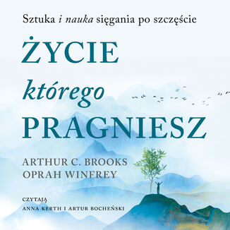 Życie, którego pragniesz. Sztuka i nauka sięgania po szczęście Oprah Winfrey, Arthur C. Brooks - audiobook MP3