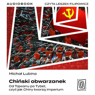 Chiński obwarzanek. Od Tajwanu po Tybet, czyli jak Chiny tworzą imperium Michał Lubina - audiobook MP3