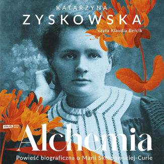Alchemia. Powieść biograficzna o Marii Skłodowskiej-Curie Katarzyna Zyskowska - audiobook MP3