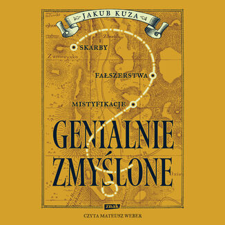 Genialnie zmyślone? Skarby, fałszerstwa, mistyfikacje Jakub Kuza - audiobook MP3