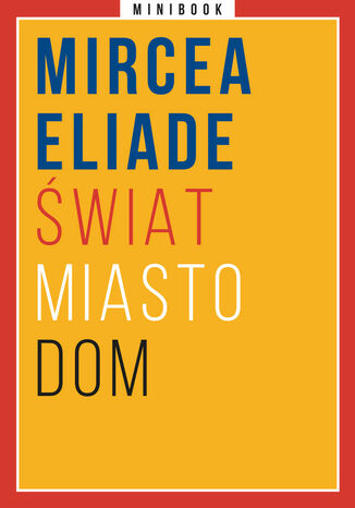 Świat. Miasto. Dom. Minibook Mircea Eliade - okladka książki