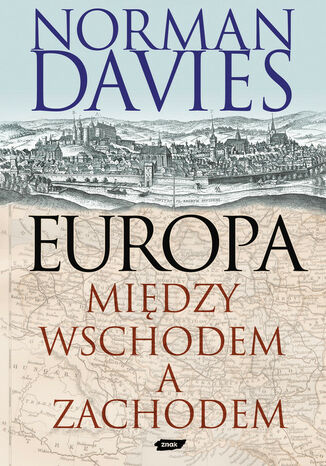 Europa. Między Wschodem a Zachodem Norman Davies - okladka książki
