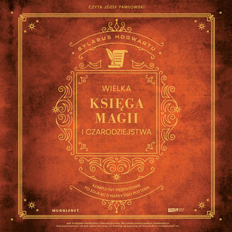 Wielka Księga Magii i Czarodziejstwa. Kompletny przewodnik po edukacji Harry'ego Pottera MuggleNet - audiobook MP3