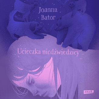 Ucieczka niedźwiedzicy Joanna Bator - audiobook MP3