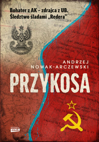 Przykosa. Bohater z AK - zdrajca z UB. Śledztwo śladami Redera Andrzej Nowak-Arczewski - okladka książki