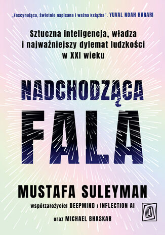 Nadchodząca fala. Sztuczna inteligencja, władza i najważniejszy dylemat ludzkości w XXI wieku Mustafa Suleyman, Michael Bhaskar - okladka książki