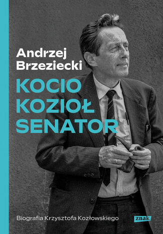 Kocio, Kozioł, senator. Biografia Krzysztofa Kozłowskiego Andrzej Brzeziecki - okladka książki