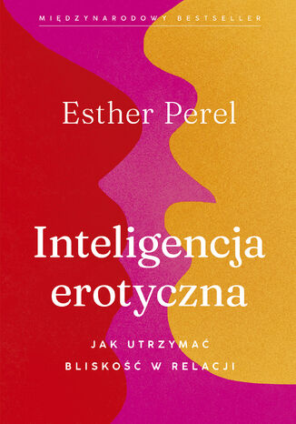 Inteligencja erotyczna. Jak utrzymać bliskość w relacji Esther Perel - okladka książki