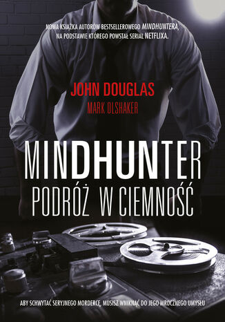 Mindhunter. Podróż w ciemność John Douglas, Mark Olshaker - okladka książki