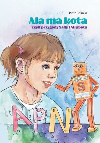 Ala ma kota czyli przygody Sally i Alfabota Piotr Rokicki - okladka książki