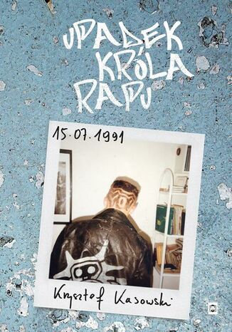 Upadek Króla Rapu Krzysztof Kasowski - okladka książki