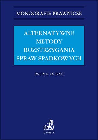Alternatywne metody rozstrzygania spraw spadkowych Iwona Moryc - okladka książki