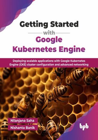 Getting Started with Google Kubernetes Engine Nilanjana Saha, Nishanta Banik - okladka książki