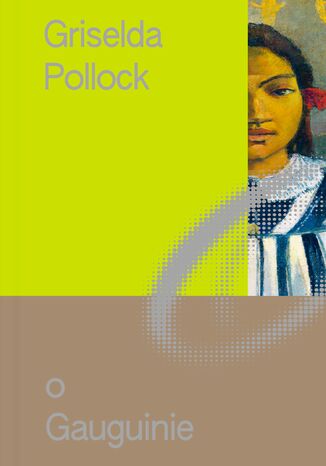 Miniatury o Sztuce (Tom 3.). O Gauguinie Griselda Pollock - okladka książki
