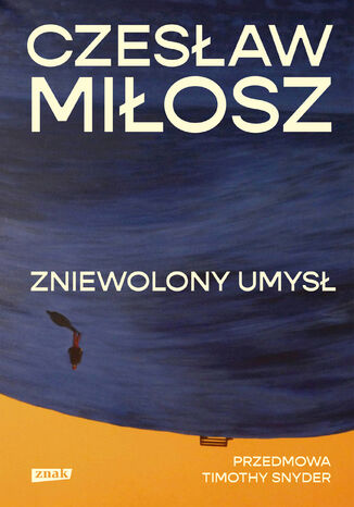 Zniewolony umysł. Przedmowa: Timothy Snyder Czesław Miłosz - okladka książki