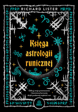 Księga astrologii runicznej. Odkryj swoje przeznaczenie i kosmiczną harmonię dzięki pradawnej mądrości run Richard Lister - okladka książki