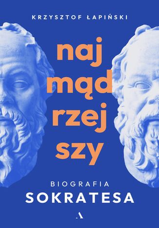 Najmądrzejszy. Biografia Sokratesa Krzysztof Łapiński - okladka książki
