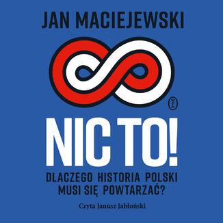 Nic to! Dlaczego historia Polski musi się powtarzać? Jan Maciejewski - audiobook MP3