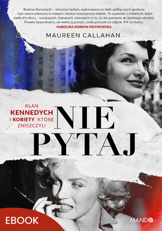 Nie pytaj. Klan Kennedych i kobiety, które zniszczyli Maureen Callahan - okladka książki