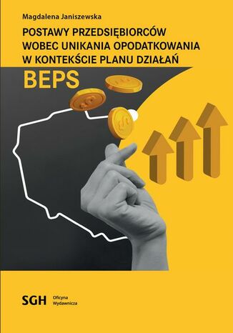 POSTAWY PRZEDSIĘBIORCÓW WOBEC UNIKANIA OPODATKOWANIA W KONTEKŚCIE PLANU DZIAŁAŃ BEPS Magdalena Janiszewska - okladka książki