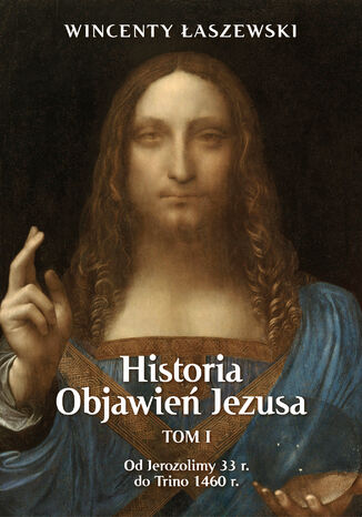 Historia Objawień Jezusa Tom 1 Wincenty Łaszewski - okladka książki