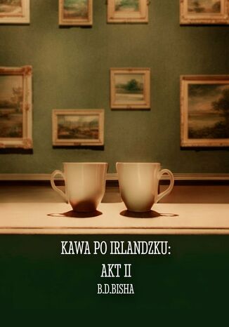 Kawa po irlandzku: Akt II B. Bisha - okladka książki