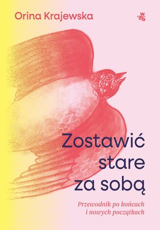 Zostawić stare za sobą. Przewodnik po końcach i nowych początkach Orina Krajewska - okladka książki
