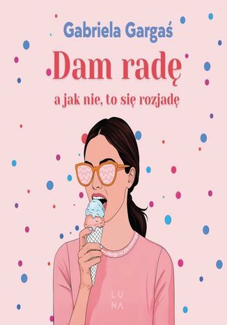 Dam radę, a jak nie, to się rozjadę Gabriela Gargaś - okladka książki