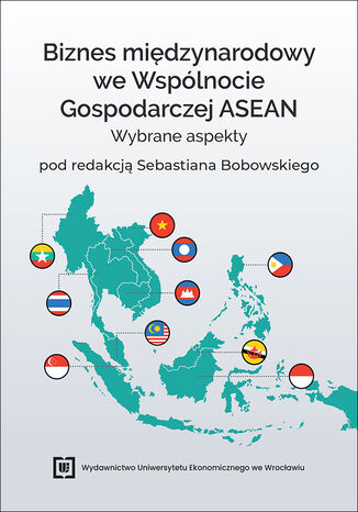 Biznes międzynarodowy we Wspólnocie Gospodarczej ASEAN. Wybrane aspekty red. Sebastian Bobowski - okladka książki