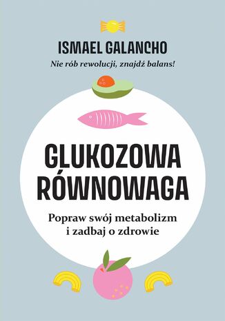 Glukozowa równowaga. Popraw swój metabolizm i zadbaj o zdrowie Ismael Galancho - okladka książki