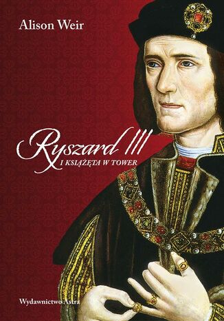 Ryszard III i książęta w Tower Alison Weir - okladka książki