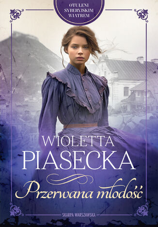 Otuleni syberyjskim wiatrem. Przerwana młodość Wioletta Piasecka - okladka książki