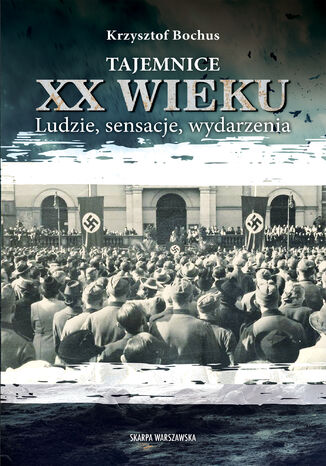 Tajemnice XX wieku. Ludzie, sensacje, wydarzenia Krzysztof Bochus - okladka książki