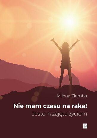 Nie mam czasu na raka Milena (Kora) Ziemba - okladka książki