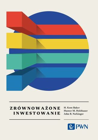 Zrównoważone inwestowanie. Wszystko, co warto wiedzieć H. Kent Baker, John R. Nofsinger, Hunter M. Holzhauer - okladka książki