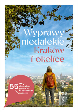 Wyprawy niedalekie. Kraków i okolice Paweł Gaik - okladka książki