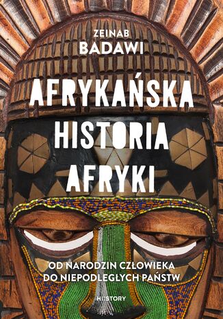 Afrykańska historia Afryki. Od narodzin człowieka do niepodległych państw Zeinab Badawi - okladka książki