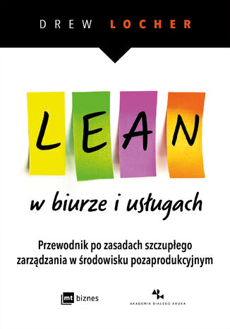 Lean w biurze i usługach. Przewodnik po zasadach szczupłego zarządzania w środowisku pozaprodukcyjnym Drew Locher - okladka książki