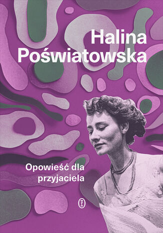 Opowieść dla przyjaciela Halina Poświatowska - okladka książki