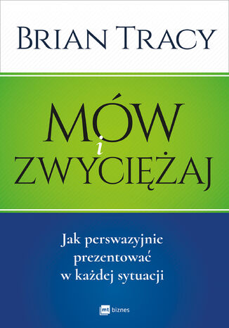 Mów i zwyciężaj. Jak perswazyjnie prezentować w każdej sytuacji Brian Tracy - okladka książki