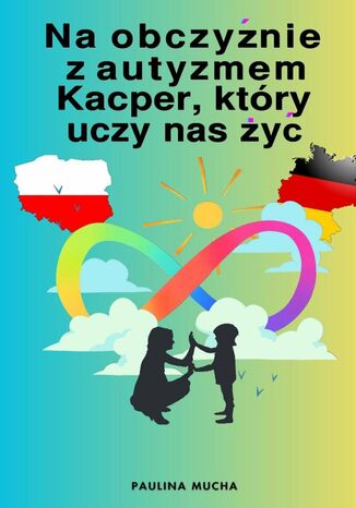 Paulina Mucha Na obczyźnie z autyzmem. Kacper, który uczy nas żyć Paulina Mucha - okladka książki
