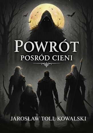 Powrót Pośród Cieni Jarosław Kowalski - okladka książki