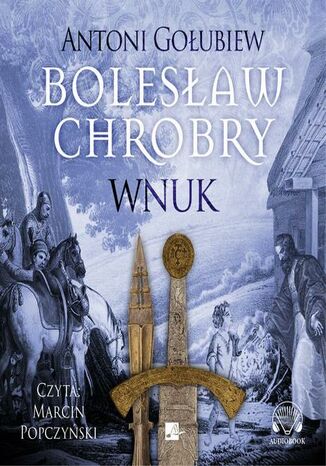 Bolesław Chrobry. Wnuk Antoni Gołubiew - okladka książki