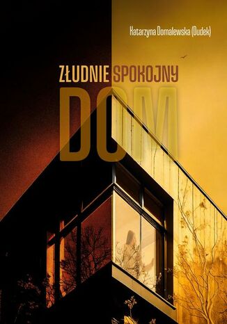 Złudnie spokojny dom Katarzyna Domalewska (Dudek) - okladka książki