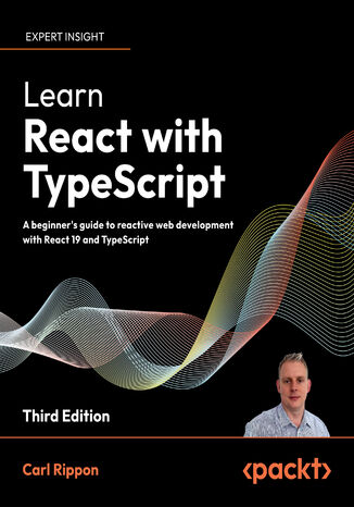 Learn React with TypeScript. A beginner's guide to reactive web development with React 19 and TypeScript - Third Edition Carl Rippon - okladka książki