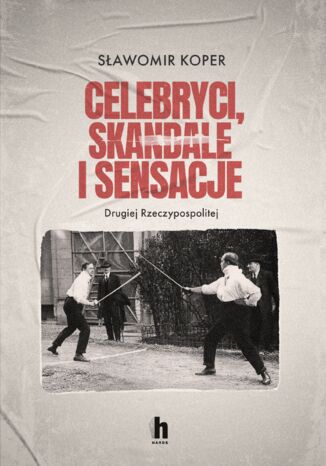Celebryci, skandale i sensacje Drugiej Rzeczypospolitej Sławomir Koper - okladka książki