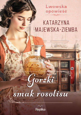 Lwowska opowieść (#2). Gorzki smak rosolisu. Lwowska opowieść, tom 2 Katarzyna Majewska-Ziemba - okladka książki